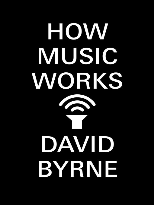 Title details for How Music Works by David Byrne - Available